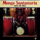 MONGO SANTAMARIA Soca Me Nice album cover