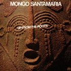 MONGO SANTAMARIA Up From The Roots album cover