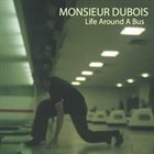 MONSIEUR DUBOIS Life Around A Bus album cover