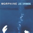 MORPHINE Like Swimming album cover