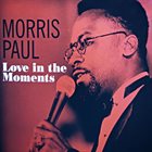 MORRIS PAUL (MORRIS PAUL KENNEDY) Love in the Moments album cover