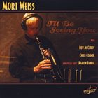 MORT WEISS I'll Be Seeing You album cover