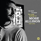 MOSE ALLISON I'm Not Talkin' - The Songs Stylings Of Mose Allison 1957-1972 album cover