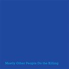 MOSTLY OTHER PEOPLE DO THE KILLING Blue album cover