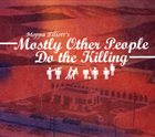 MOSTLY OTHER PEOPLE DO THE KILLING Moppa Elliott's Mostly Other People Do The Killing album cover