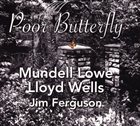 MUNDELL LOWE Mundell Lowe / Lloyd Wells / Jim Ferguson : Poor Butterfly album cover