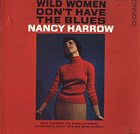 NANCY HARROW Wild Women Don't Have The Blues album cover