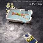 NATSUKI TAMURA / SATOKO FUJII In The Tank (with Elliott Sharp & Takayuki Kato) album cover