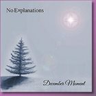 NO EXPLANATIONS December Moment album cover