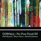 NO FAST FOOD (DAVID LIEBMAN DREW GRESS AND PHIL HAYNES) CODA​(​s) : No Fast Food III album cover