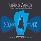 NOERTKER'S MOXIE Noertker's Moxie & The Melanchoholics : Curious Worlds / The Soundtrack album cover