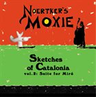 NOERTKER'S MOXIE Sketches of Catalonia, Vol.2: Suite for Miró album cover