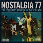 NOSTALGIA 77 The Loneliest Flower In The Village album cover