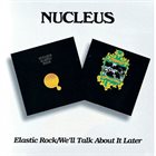 NUCLEUS Elastic Rock / We'll Talk About It Later album cover