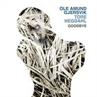 OLE AMUND GJERSVIK Ole Amund Gjersvik & Tore Hegdahl : Goodbye album cover