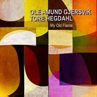 OLE AMUND GJERSVIK Ole Amund Gjersvik & Tore Hegdahl : My Old Flame album cover