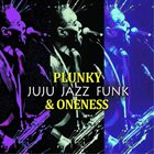 ONENESS OF JUJU / PLUNKY & ONENESS / PLUNKY Plunky & Oneness  : Juju Jazz Funk album cover