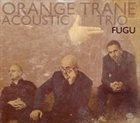 ORANGE TRANE / ORANGE TRANE ACOUSTIC TRIO Fugu album cover