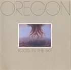 OREGON Roots in the Sky album cover