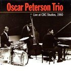 OSCAR PETERSON The Oscar Peterson Trio ‎: Live At Cbc Studios, 1960 album cover
