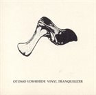 OTOMO YOSHIHIDE Vinyl Tranquilizer album cover