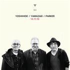 OTOMO YOSHIHIDE Yoshihide / Yamazaki / Parker : 14.11.16 album cover