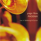 PAGO LIBRE Phoenix (Live In Salzburg & Zurich) album cover