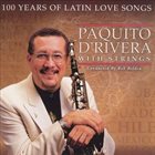 PAQUITO D'RIVERA Paquito D'Rivera Conducted By Bob Belden : 100 Years Of Latin Love Songs album cover