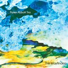 PARKER ABBOTT DUO / TRIO Parker Abbott Trio : The Wayfinders album cover