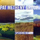 PAT METHENY — Pat Metheny Group : Speaking Of Now album cover