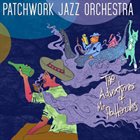 PATCHWORK JAZZ ORCHESTRA The Adventures of Mr Pottercakes album cover