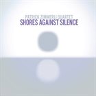 PATRICK ZIMMERLI Shores Against Silence album cover