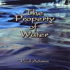 PAUL ADAMS The Property Of Water album cover