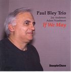 PAUL BLEY If We May album cover