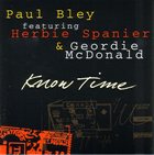 PAUL BLEY Know Time (featuring Herbie Spanier & Geordie McDonald) album cover