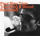 PAUL BLEY Touching & Blood, Revisited album cover
