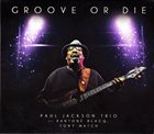 PAUL JACKSON Paul Jackson Trio Ft. Xantoné Blacq, Tony Match : Groove Or Die album cover