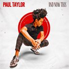 PAUL TAYLOR (SAXOPHONE) And Now This album cover