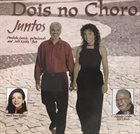 PAULINHO GARCIA Paulinho Garcia and Julie Koidin : Dois No Choro - Juntos album cover