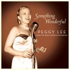PEGGY LEE (VOCALS) Something Wonderful: Peggy Lee Sings the Great American Songbook album cover