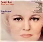 PEGGY LEE (VOCALS) Then Was Then - Now Is Now! album cover