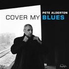 PETE ALDERTON Cover My Blues album cover
