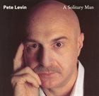 PETE LEVIN A Solitary Man album cover