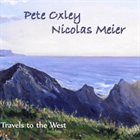 PETE OXLEY Pete Oxley & Nicolas Meier :  Travels to the West album cover