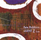 PETE ROBBINS Silent Z Live album cover