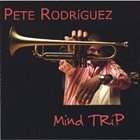 PETE RODRIGUEZ (TRUMPET) Mind Trip album cover