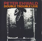 PETER EHWALD Double Trouble Live album cover