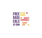 PETER EVANS Peter Evans / Agusti Fernandez / Barry Guy : Free Radicals At DOM album cover