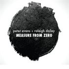 PETER EVANS Peter Evans + Raleigh Dailey: Measure From Zero album cover