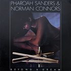 PHAROAH SANDERS Pharoah Sanders & Norman Connors ‎: Beyond A Dream album cover